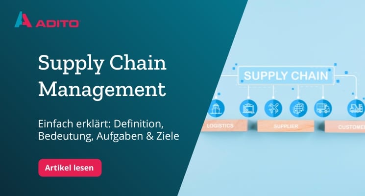 Was ist Supply Chain Management (SCM)? | ADITO Blog