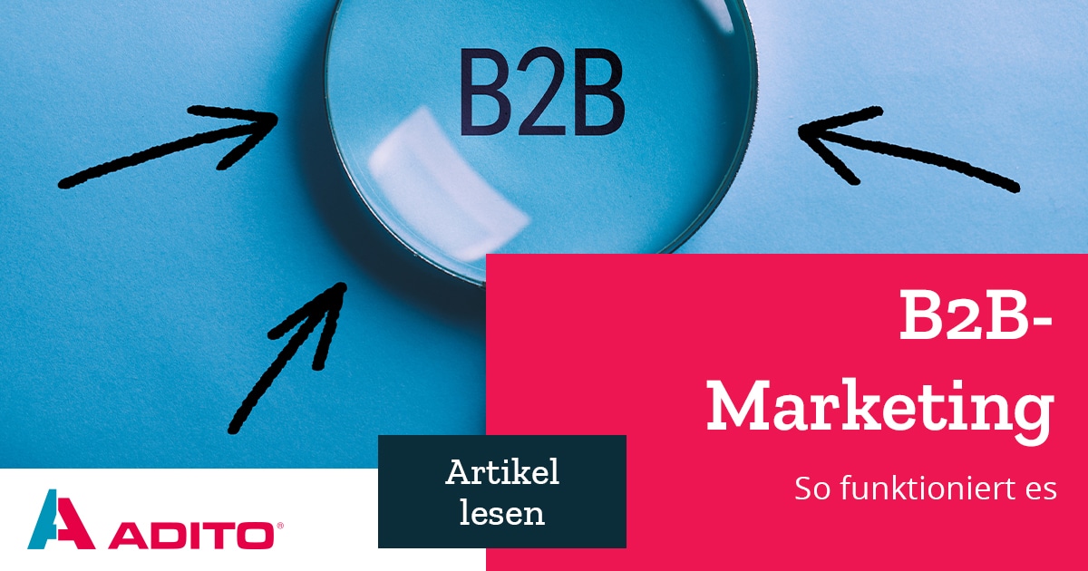 B2B-Marketing: So funktioniert es | ADITO