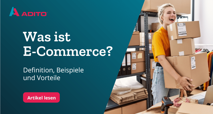 Was ist E-Commerce? Definition und Beispiele | ADITO Blog