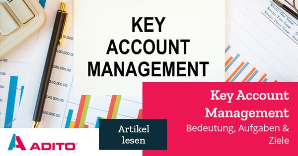 Key Account Management: Bedeutung, Aufgaben & Ziele | ADITO